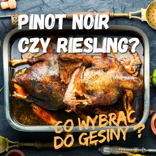 Pinot Noir czy Riesling? Co wybrać do gęsiny?
